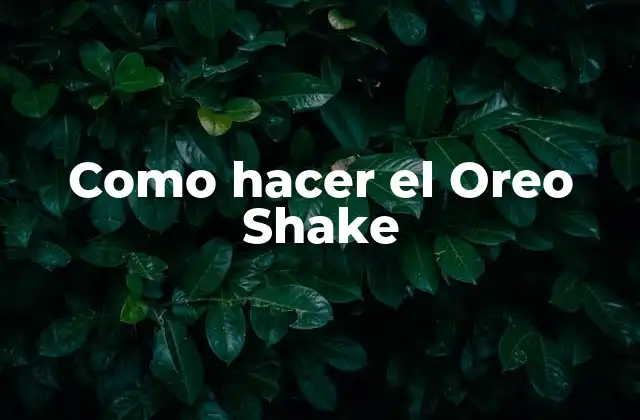 Como Hacer el Oreo Shake