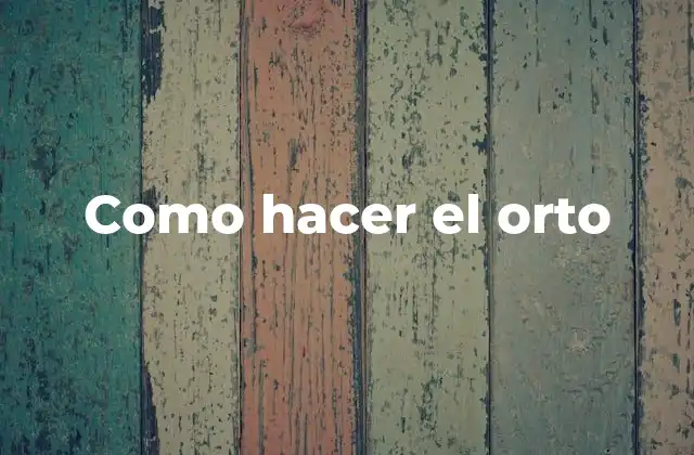 ¿Qué es el orto y para qué sirve?