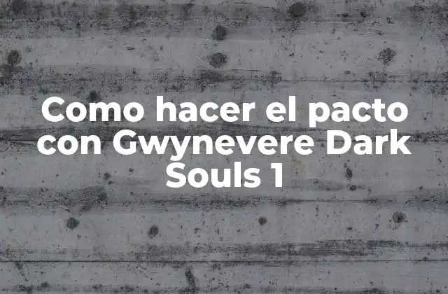 Como Hacer el Pacto con Gwynevere Dark Souls 1