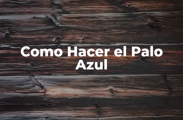 ¿Qué es el Palo Azul y para Qué Sirve?
