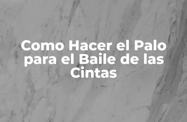 Como Hacer el Palo para el Baile de las Cintas