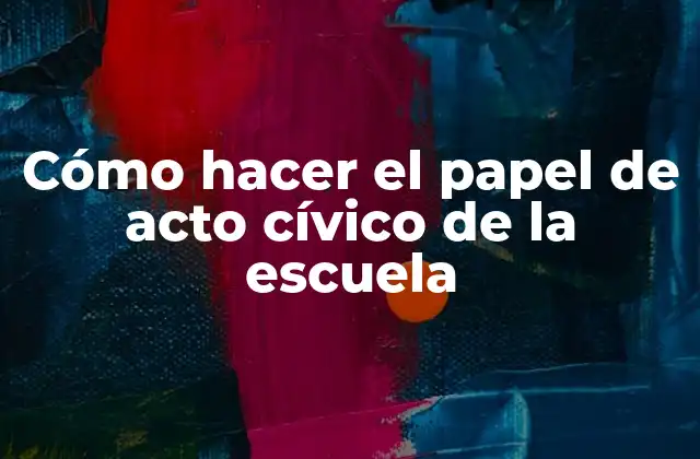 Cómo Hacer el Papel de Acto Cívico de la Escuela
