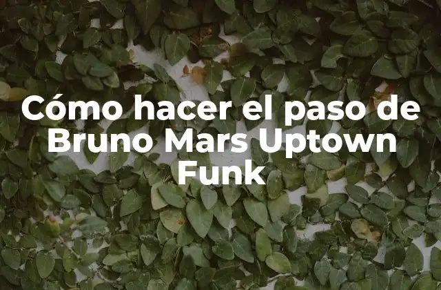Cómo Hacer el Paso de Bruno Mars Uptown Funk