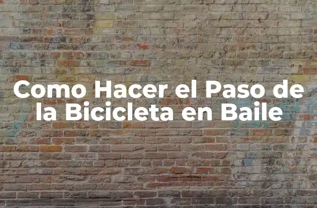 Como Hacer el Paso de la Bicicleta en Baile