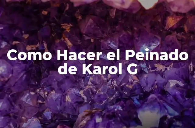 Como Hacer el Peinado de Karol G