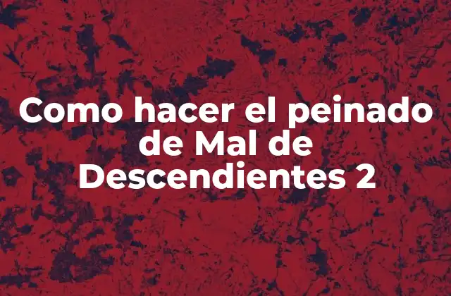 Como Hacer el Peinado de Mal de Descendientes 2