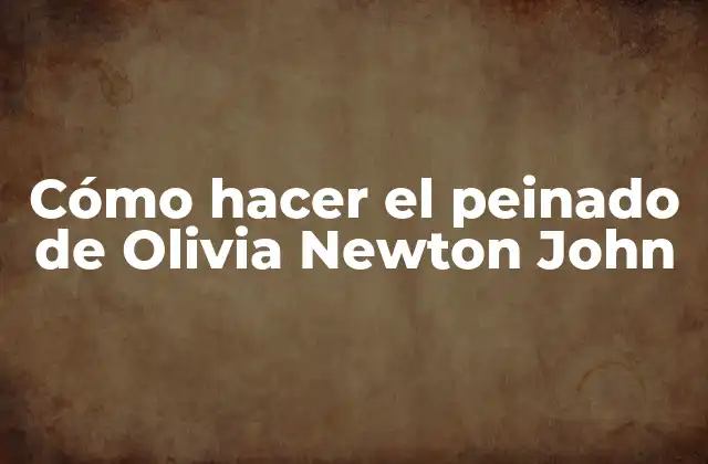 Cómo Hacer el Peinado de Olivia Newton John 2 El peinado de Olivia Newton John