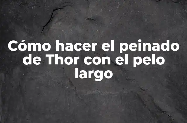 Cómo Hacer el Peinado de Thor con el Pelo Largo 2 Cómo hacer el peinado de Thor con el pelo largo