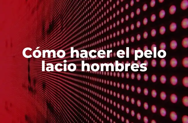 Cómo Hacer el Pelo Lacio Hombres