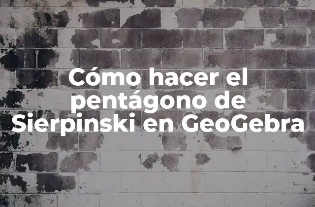 Cómo Hacer el Pentágono de Sierpinski en Geogebra
