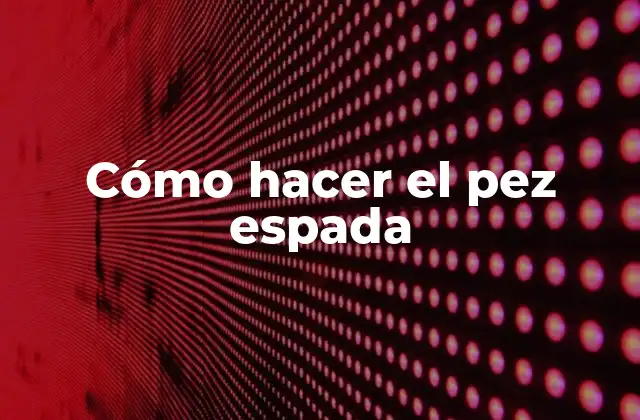 Cómo Hacer el Pez Espada 2 Cómo hacer el pez espada