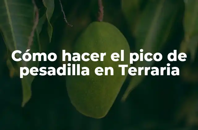 Cómo Hacer el Pico de Pesadilla en Terraria