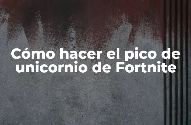 Cómo Hacer el Pico de Unicornio de Fortnite