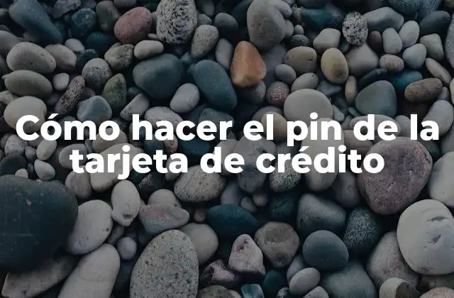 Cómo Hacer el Pin de la Tarjeta de Crédito