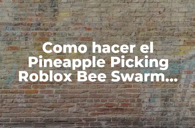 Como Hacer el Pineapple Picking Roblox Bee Swarm Simulator