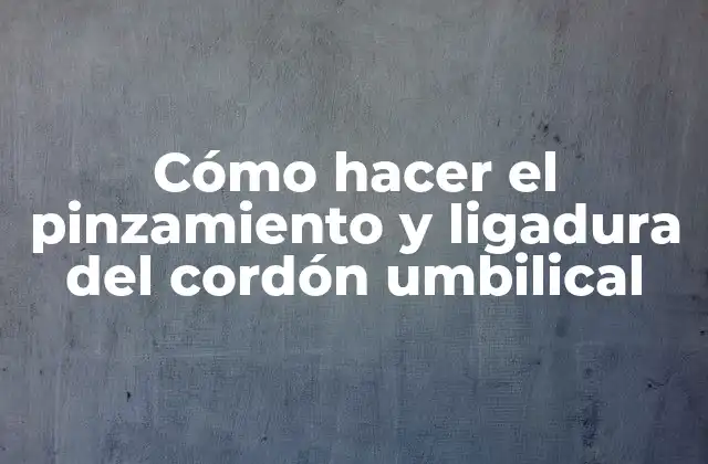Cómo Hacer el Pinzamiento y Ligadura Del Cordón Umbilical