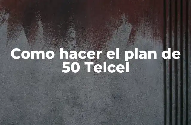 Como Hacer el Plan de 50 Telcel