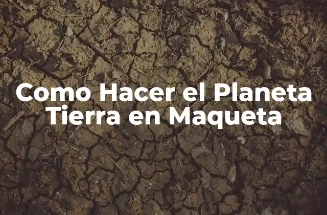 Como Hacer el Planeta Tierra en Maqueta