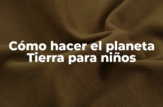 Cómo Hacer el Planeta Tierra para Niños