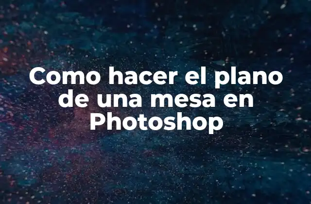 Como Hacer el Plano de una Mesa en Photoshop