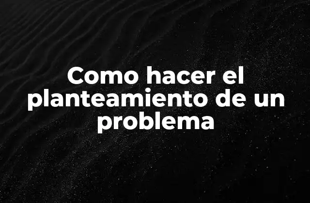 Como Hacer el Planteamiento de un Problema