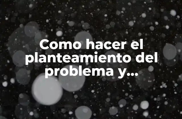 Como Hacer el Planteamiento Del Problema y Formulación Del Problema