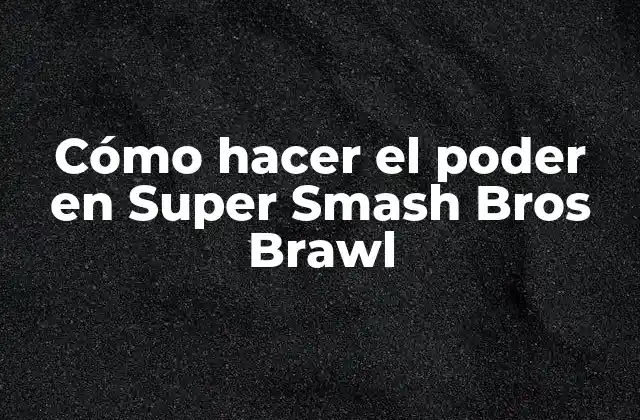 Cómo hacer el poder en Super Smash Bros Brawl
