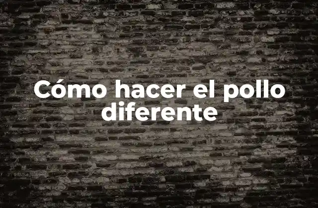 Cómo Hacer el Pollo Diferente