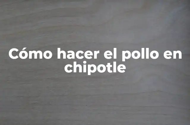 ¿Qué es el pollo en chipotle?