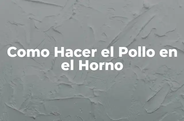 Como Hacer el Pollo en el Horno