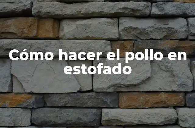 Cómo Hacer el Pollo en Estofado