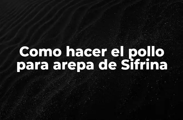 Como Hacer el Pollo para Arepa de Sifrina