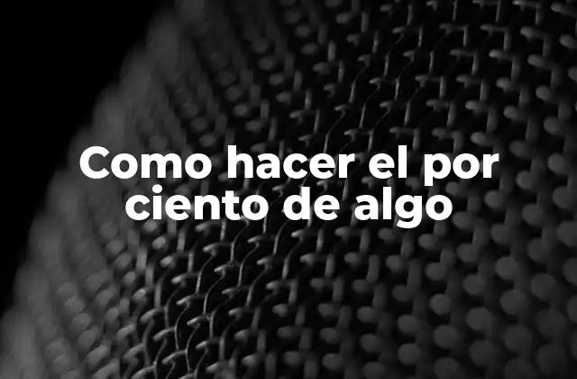 Como Hacer el por Ciento de Algo