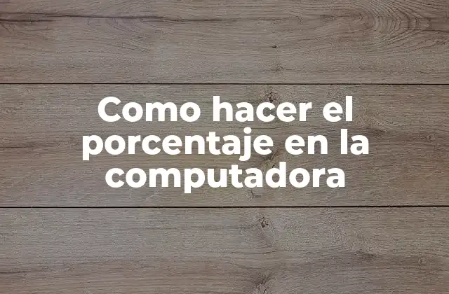 Como Hacer el Porcentaje en la Computadora