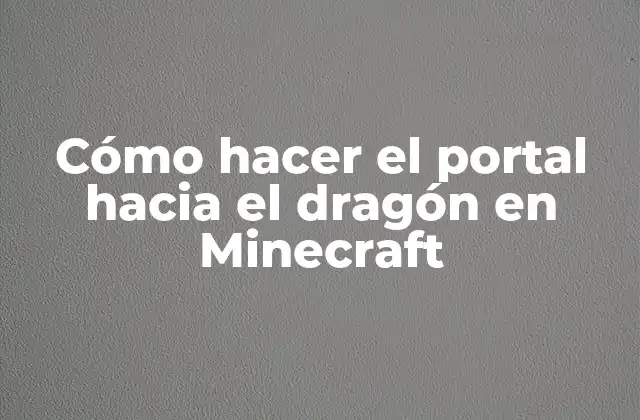 Cómo Hacer el Portal hacia el Dragón en Minecraft