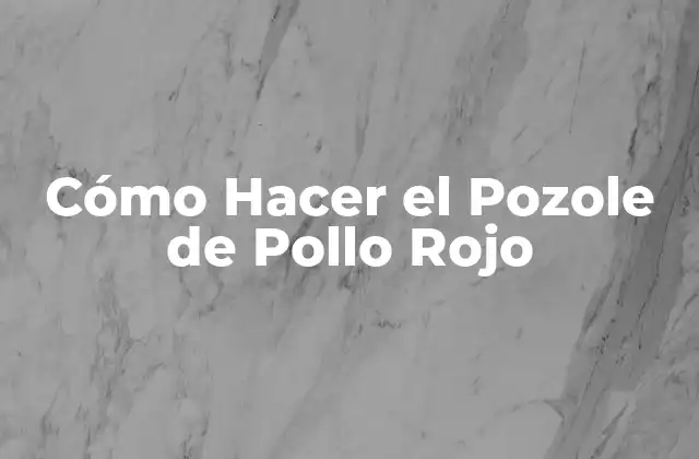 ¿Qué es el Pozole de Pollo Rojo?