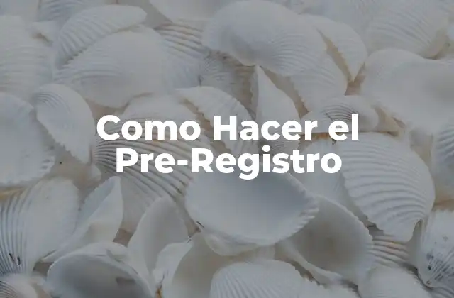 Como Hacer el Pre-registro