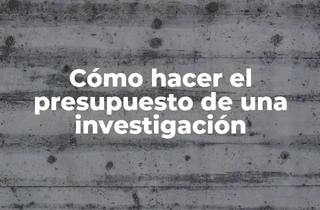 Cómo Hacer el Presupuesto de una Investigación