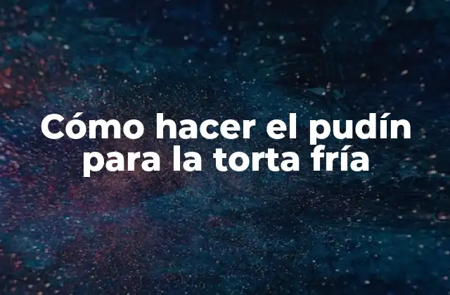 Cómo Hacer el Pudín para la Torta Fría