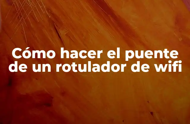 Cómo Hacer el Puente de un Rotulador de Wifi