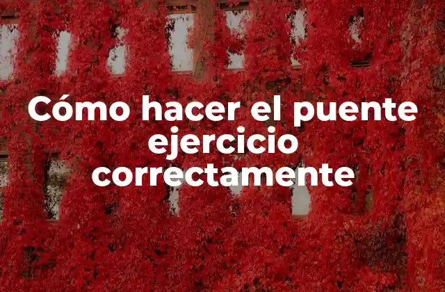 Cómo Hacer el Puente Ejercicio Correctamente