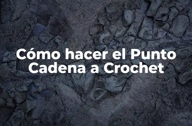 Cómo Hacer el Punto Cadena a Crochet