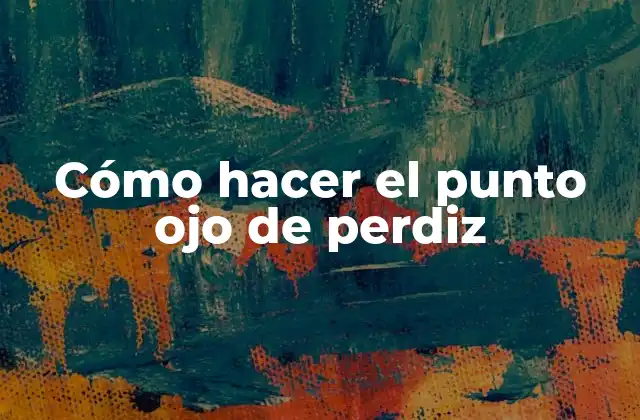 Cómo Hacer el Punto Ojo de Perdiz