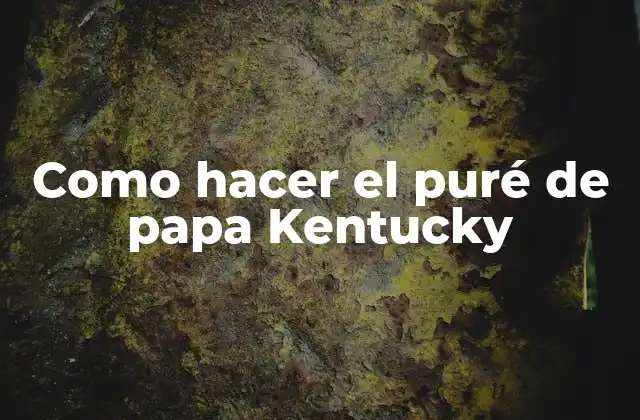 Como Hacer el Puré de Papa Kentucky
