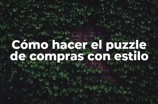 Cómo Hacer el Puzzle de Compras con Estilo