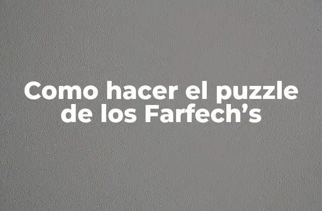 Como Hacer el Puzzle de los Farfech’s