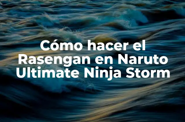 Cómo Hacer el Rasengan en Naruto Ultimate Ninja Storm