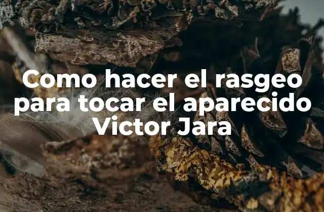 Como Hacer el Rasgeo para Tocar el Aparecido Victor Jara