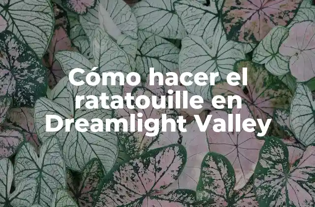 Cómo Hacer el Ratatouille en Dreamlight Valley