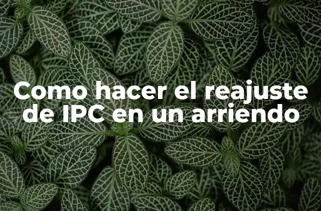 Como Hacer el Reajuste de Ipc en un Arriendo